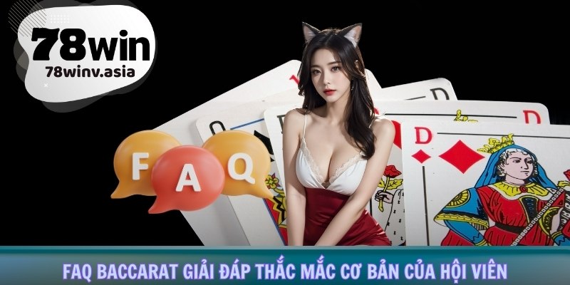 FAQ baccarat giải đáp thắc mắc cơ bản của hội viên